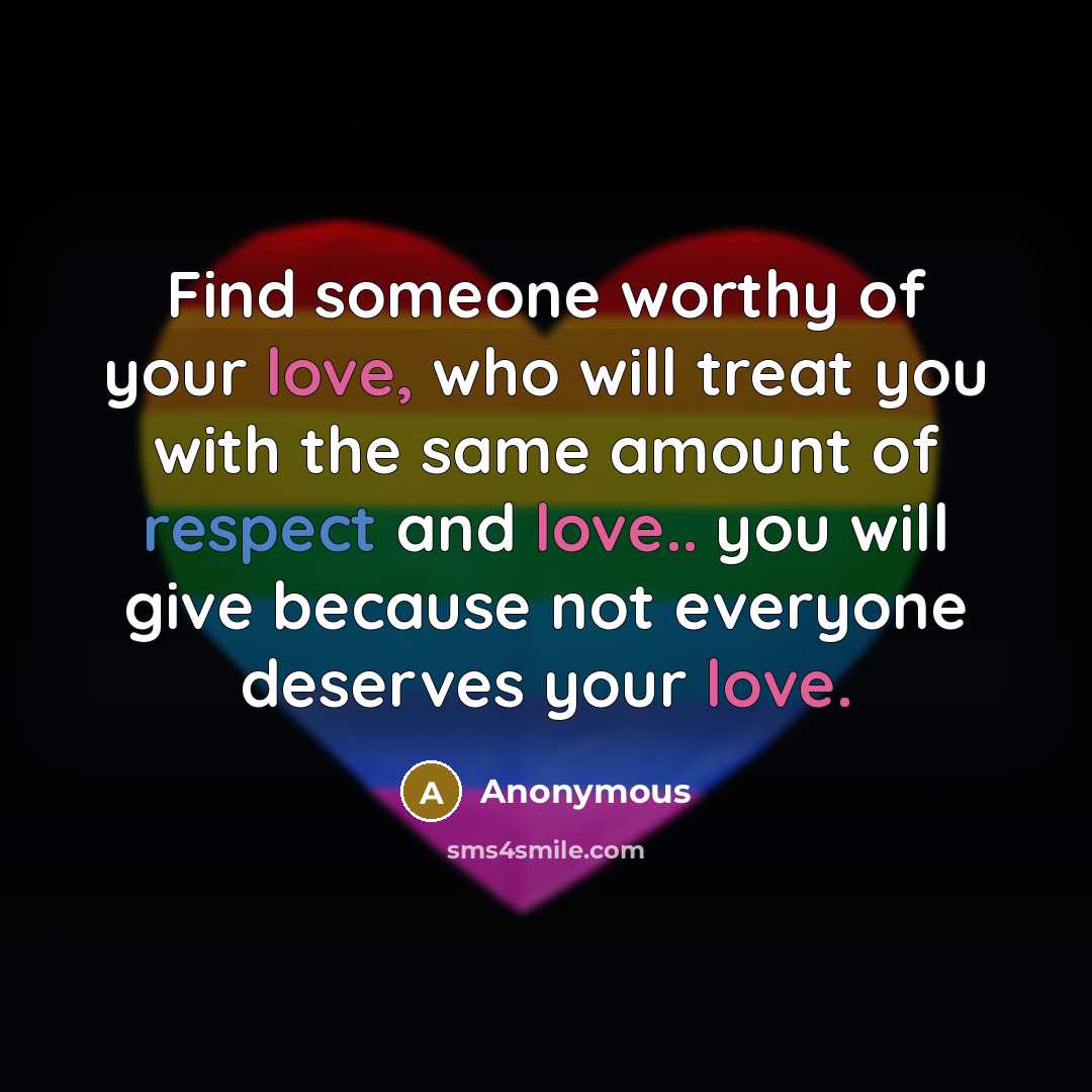 “Find someone worthy of your love, who will treat you…” quote by Anonymous