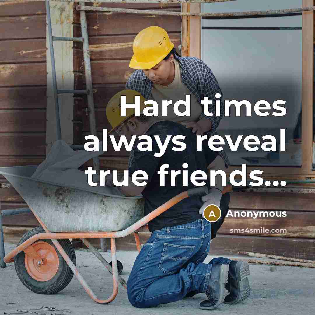 “Hard times always reveal true friends...…” quote by Anonymous