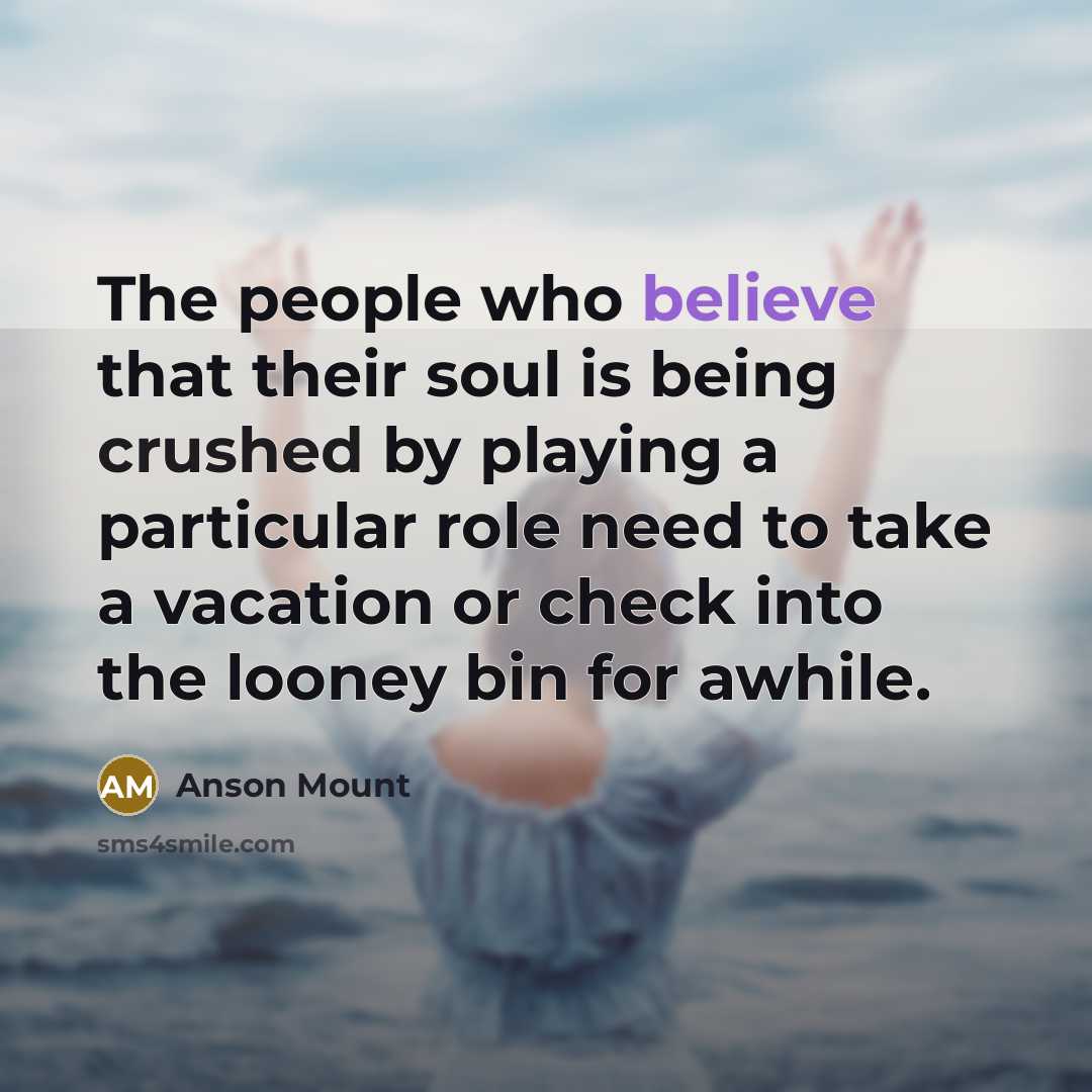 “The people who believe that their soul is being crushed…” quote by Anson Mount
