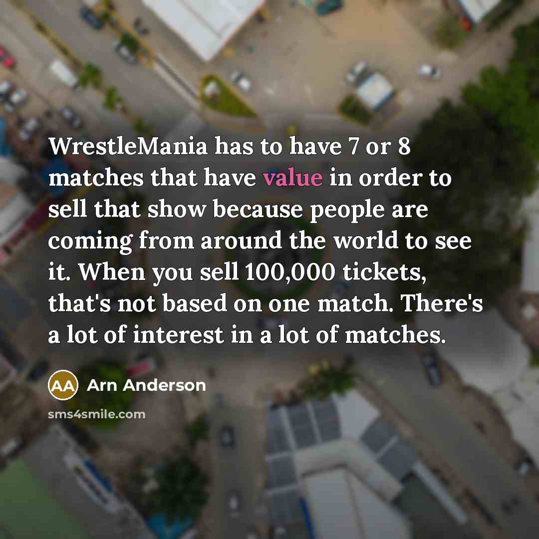 “WrestleMania has to have 7 or 8 matches that have…” quote by Arn Anderson