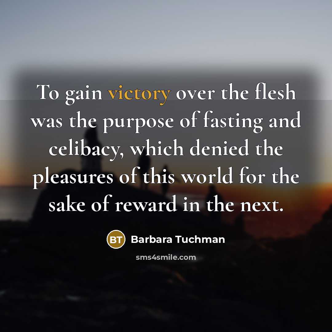 “To gain victory over the flesh was the purpose of…” quote by Barbara Tuchman