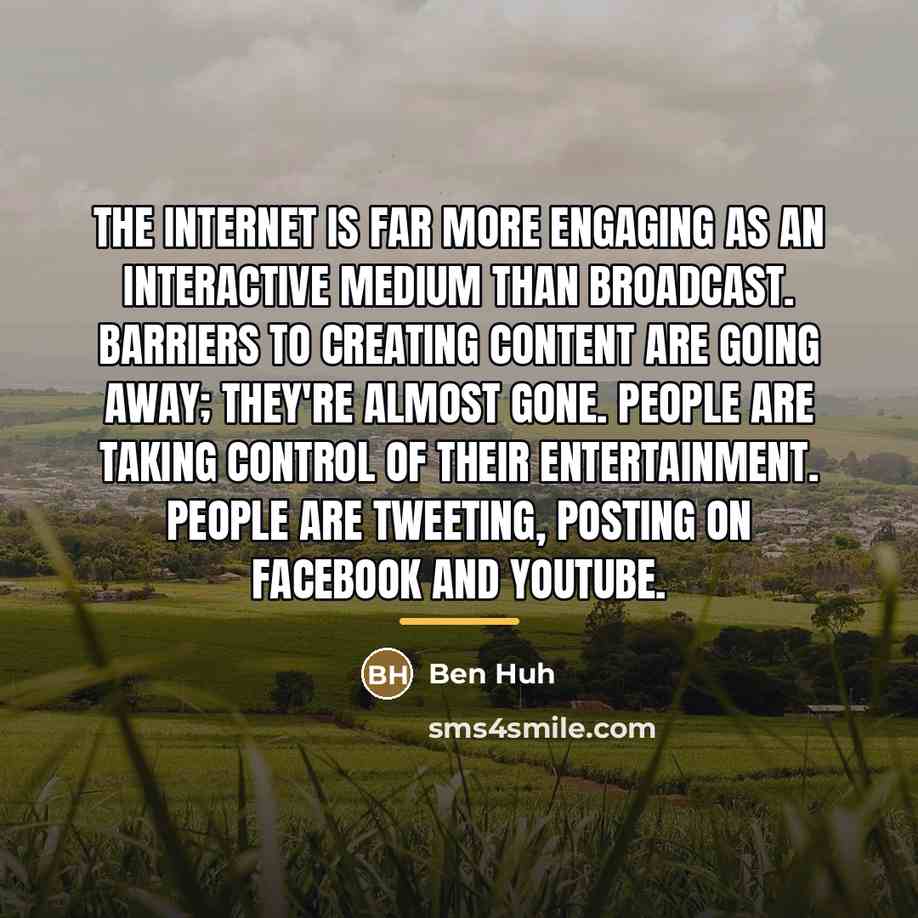 “The Internet is far more engaging as an interactive medium…” quote by Ben Huh