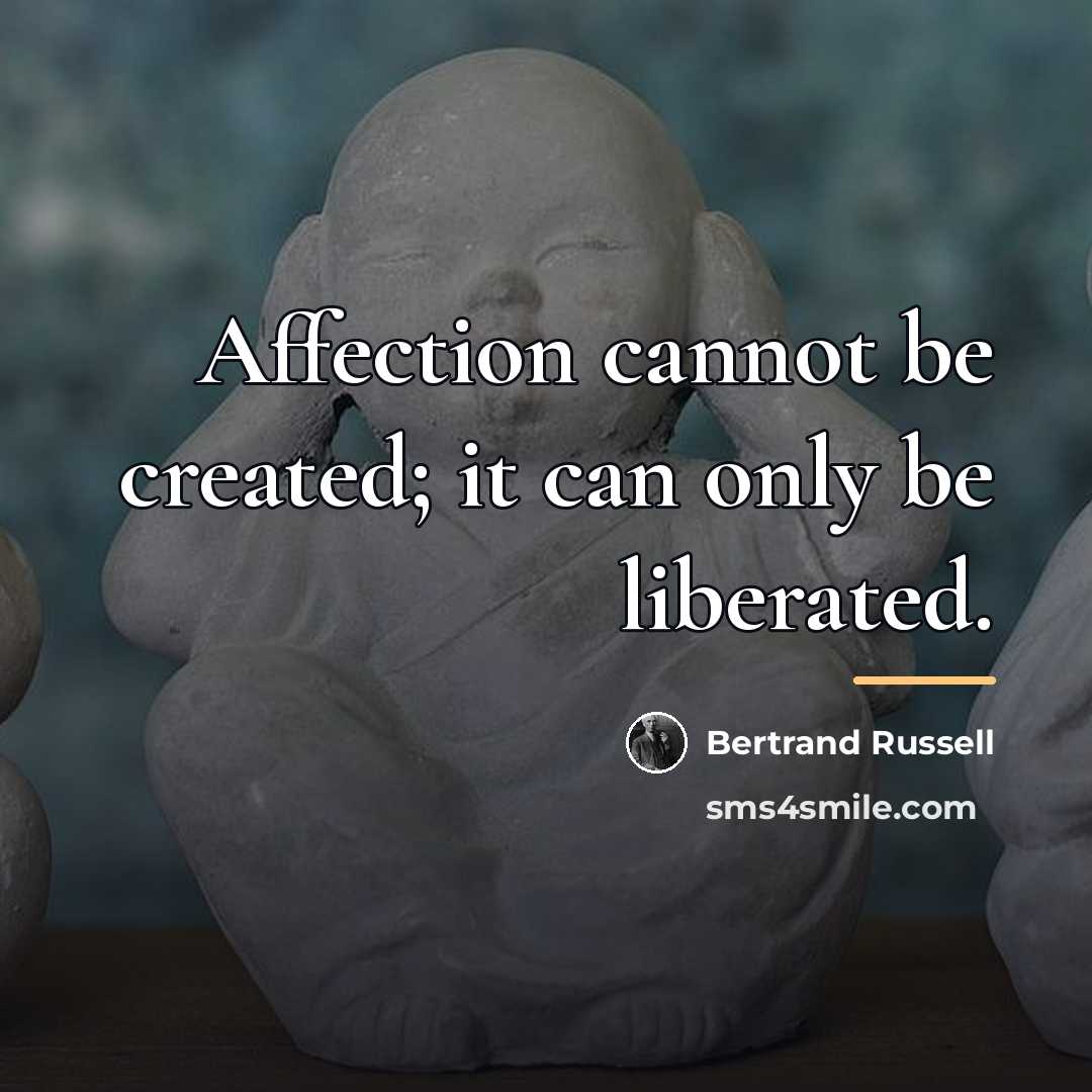“Affection cannot be created; it can only be liberated.…” quote by Bertrand Russell