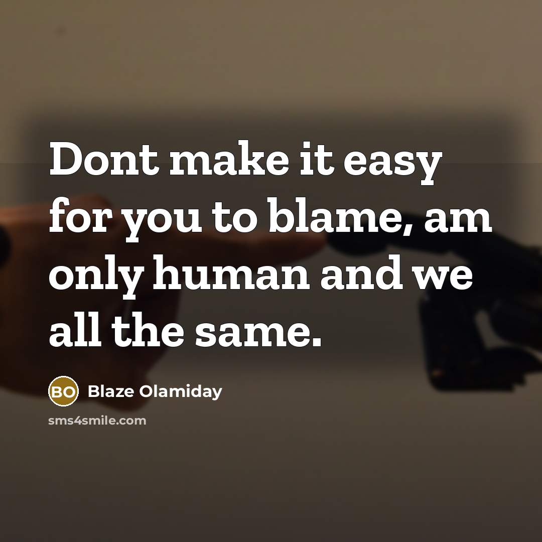 “Dont make it easy for you to blame, am only…” quote by Blaze Olamiday
