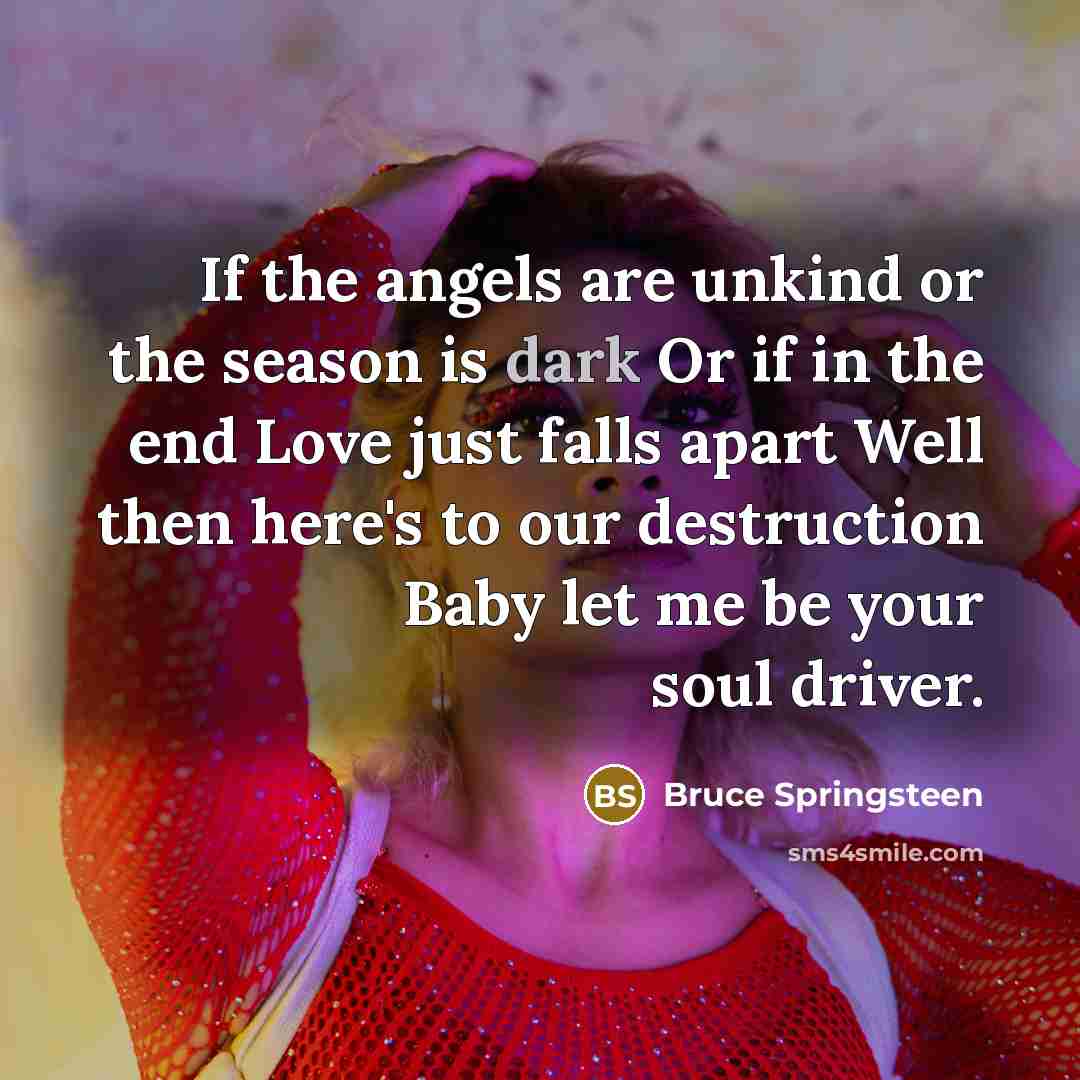 “If the angels are unkind or the season is dark…” quote by Bruce Springsteen