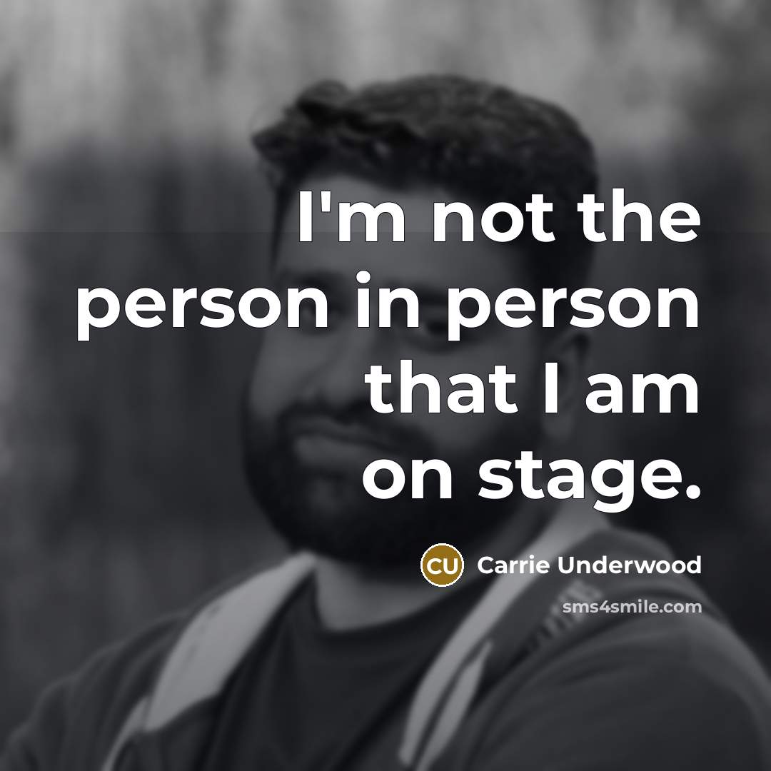 “I'm not the person in person that I am on…” quote by Carrie Underwood