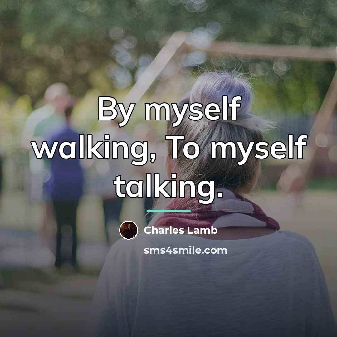 “By myself walking, To myself talking.…” quote by Charles Lamb