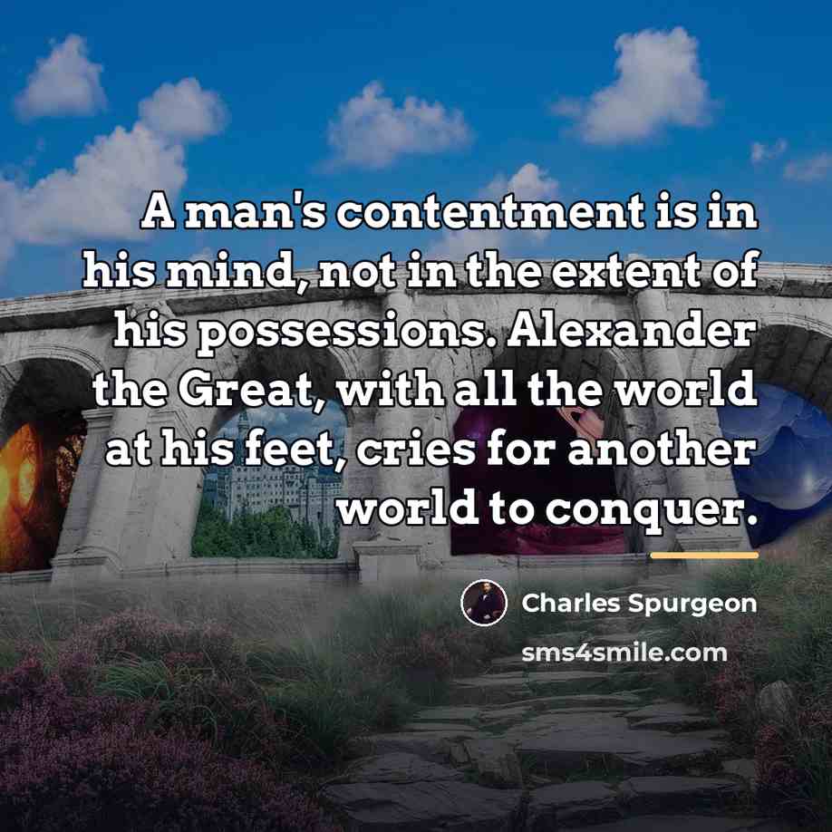“A man's contentment is in his mind, not in the…” quote by Charles Spurgeon