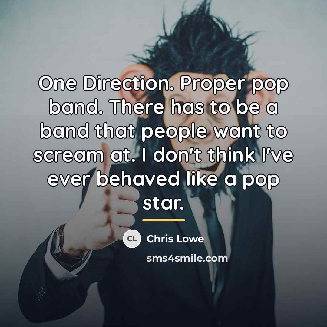 “One Direction. Proper pop band. There has to be a…” quote by Chris Lowe