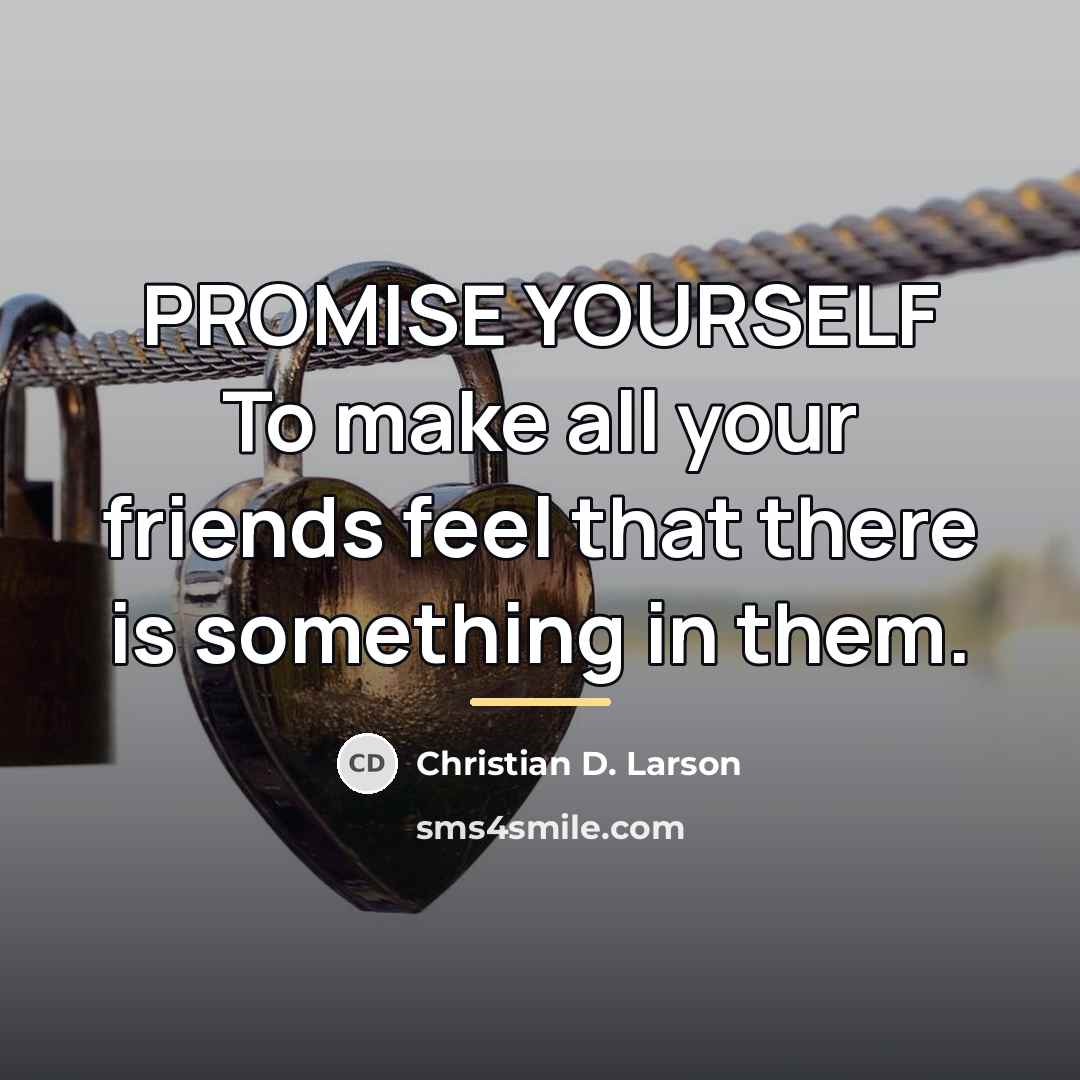 “PROMISE YOURSELF To make all your friends feel that there…” quote by Christian D. Larson