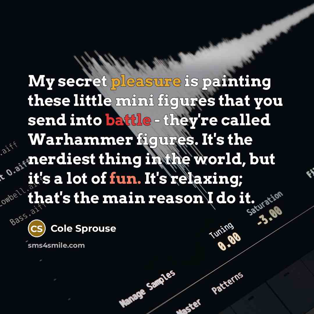 “My secret pleasure is painting these little mini figures that…” quote by Cole Sprouse