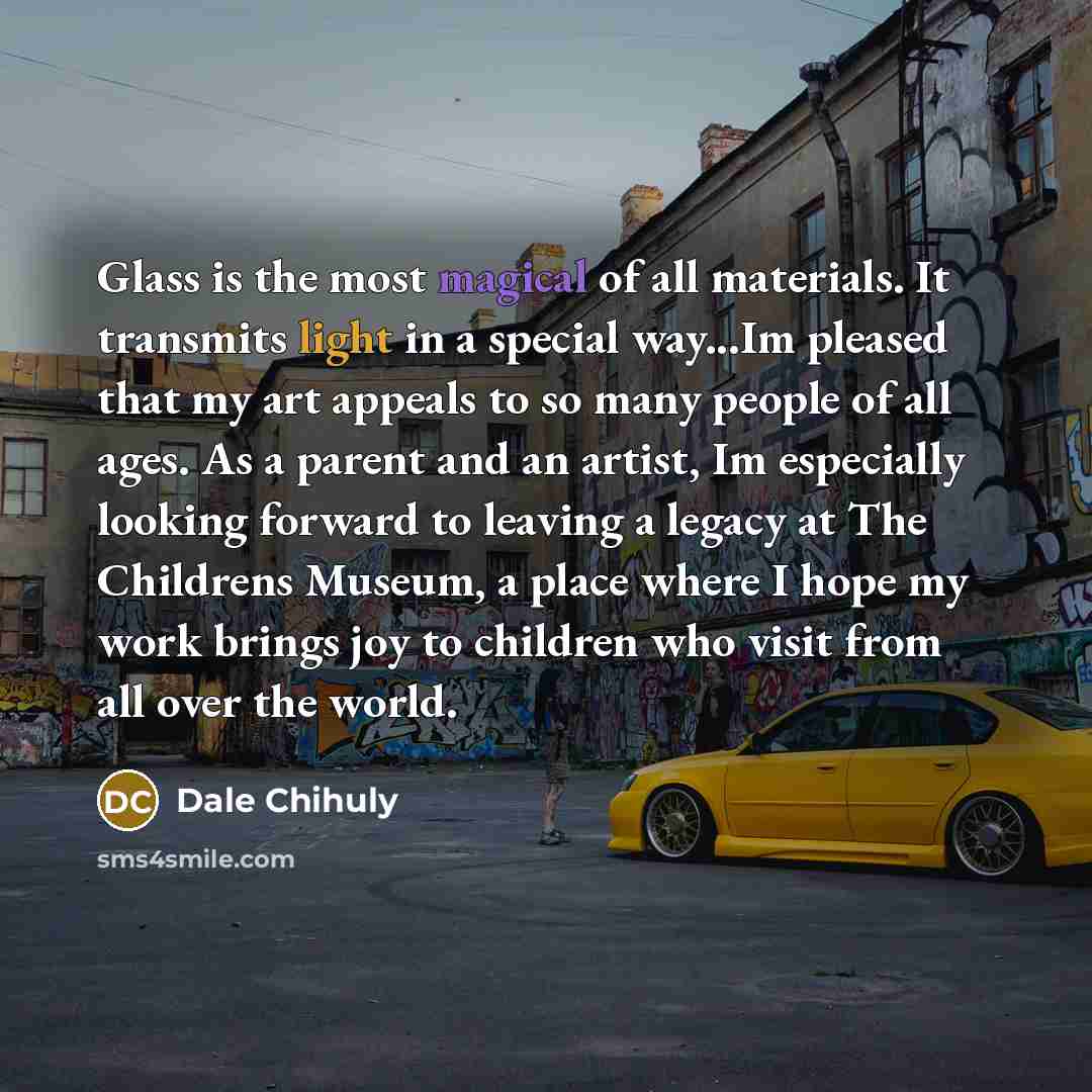 “Glass is the most magical of all materials. It transmits…” quote by Dale Chihuly