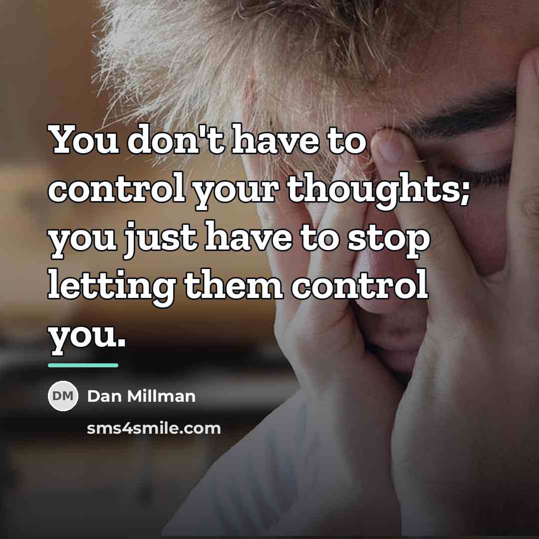 “You don't have to control your thoughts; you just have…” quote by Dan Millman