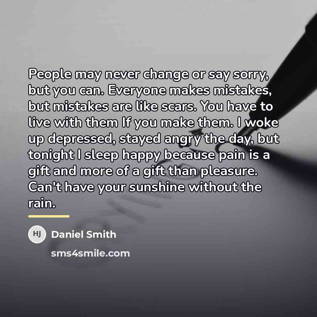 “People may never change or say sorry, but you can.…” quote by Daniel Smith