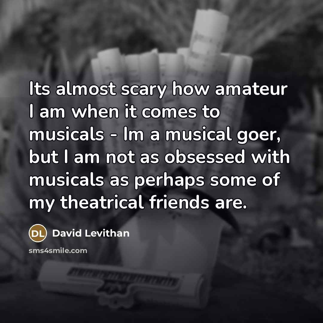 “Its almost scary how amateur I am when it comes…” quote by David Levithan
