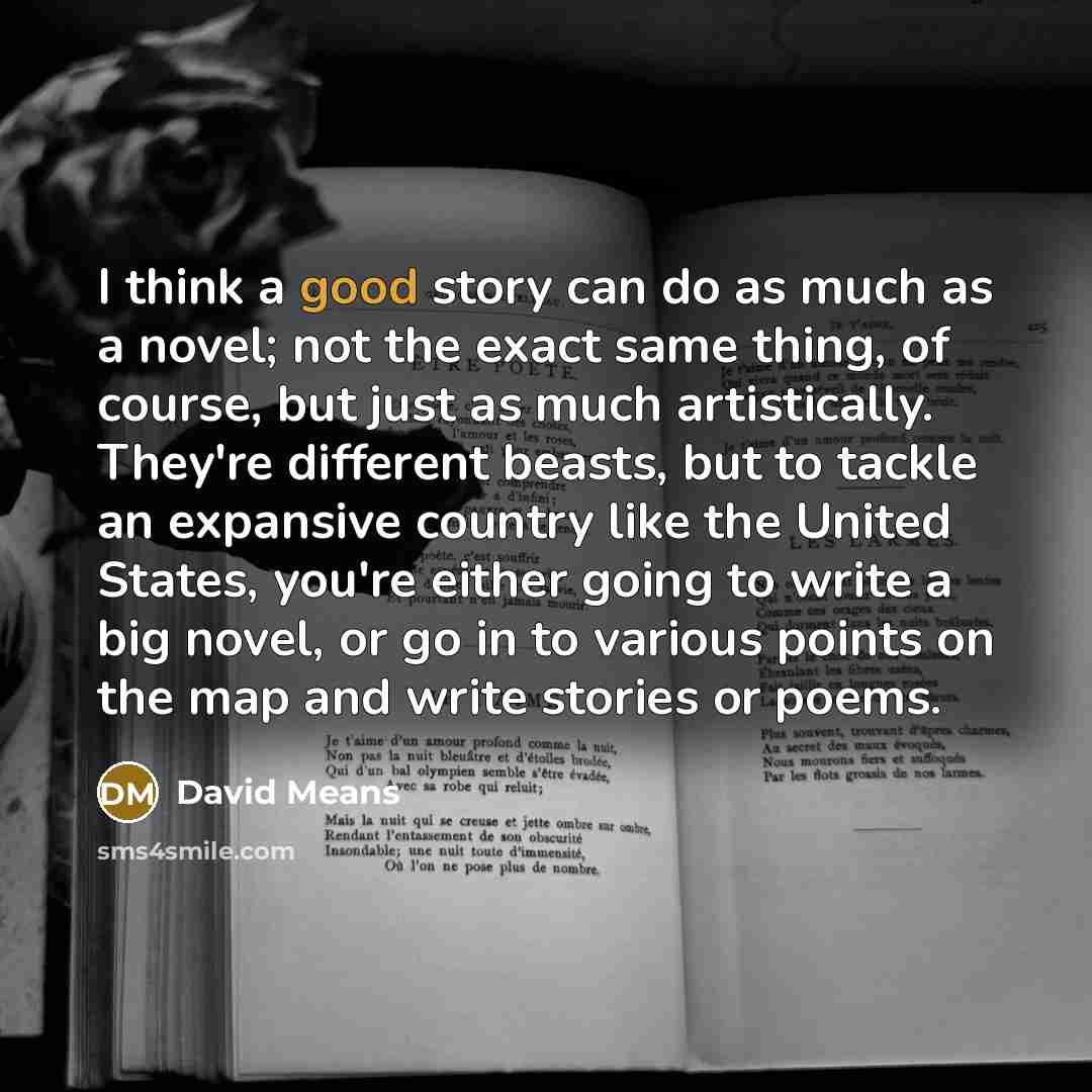 “I think a good story can do as much as…” quote by David Means