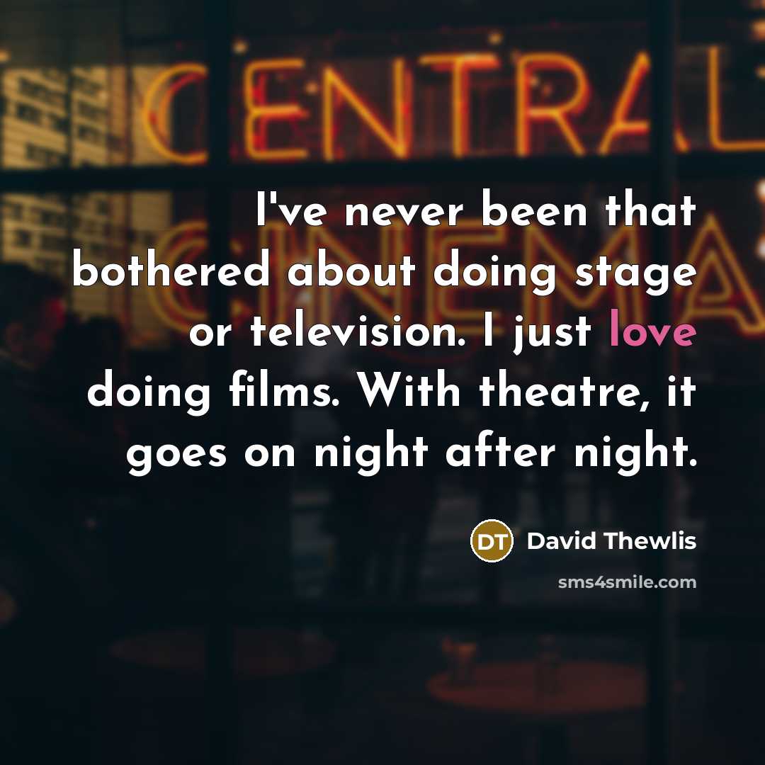 “I've never been that bothered about doing stage or television.…” quote by David Thewlis