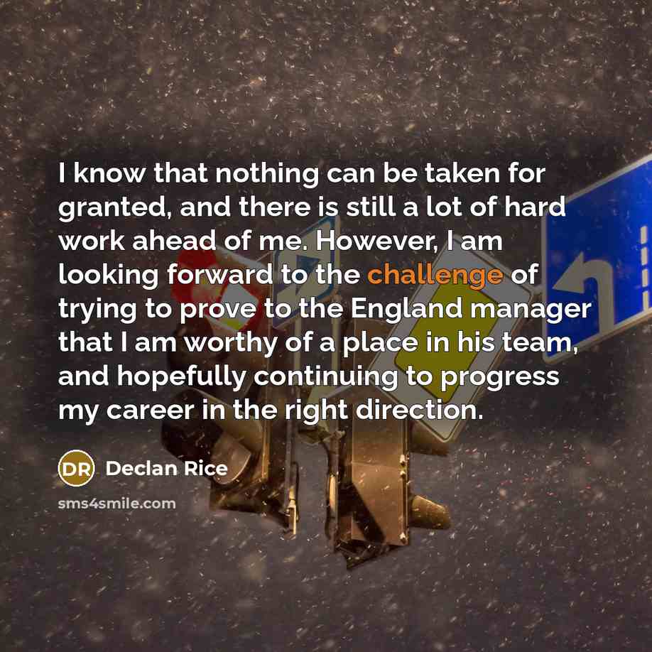 “I know that nothing can be taken for granted, and…” quote by Declan Rice