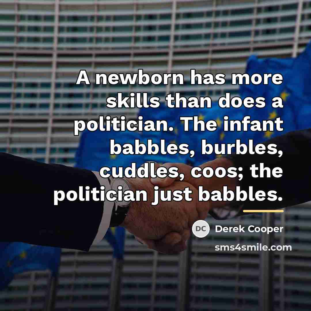 “A newborn has more skills than does a politician. The…” quote by Derek Cooper