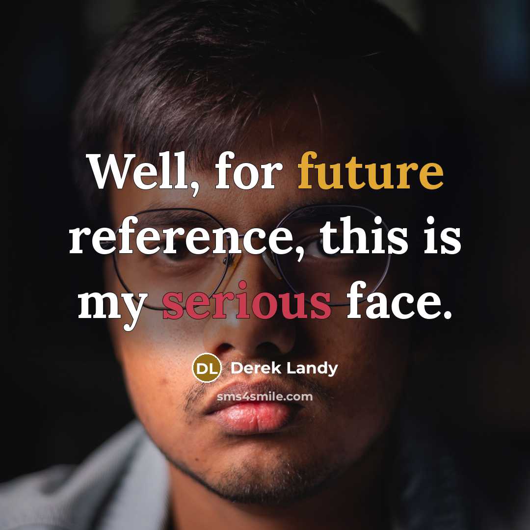 “Well, for future reference, this is my serious face.” quote by Derek Landy