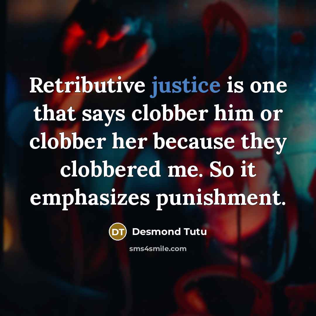 “Retributive justice is one that says clobber him or clobber…” quote by Desmond Tutu