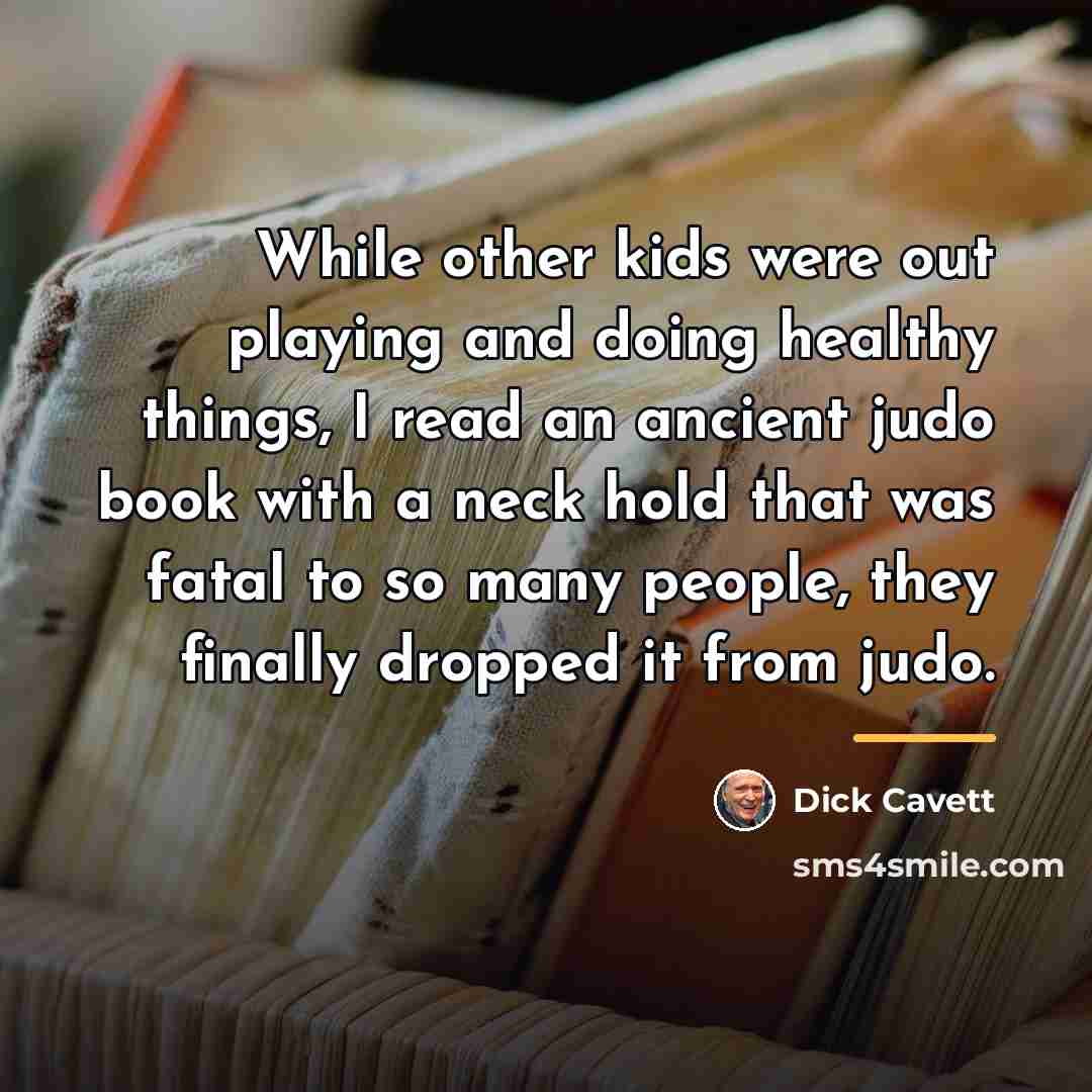 “While other kids were out playing and doing healthy things,…” quote by Dick Cavett