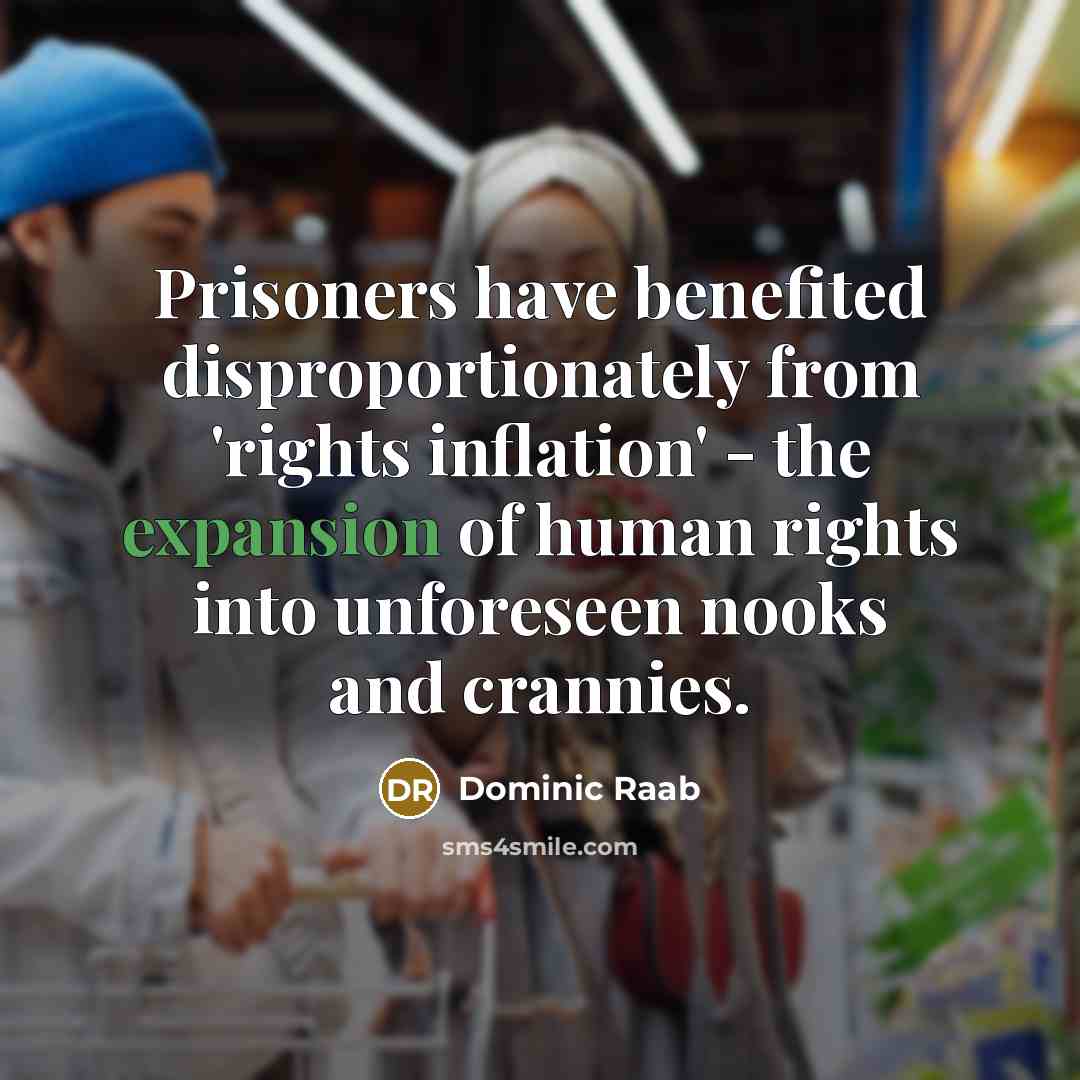 “Prisoners have benefited disproportionately from 'rights inflation' - the expansion…” quote by Dominic Raab