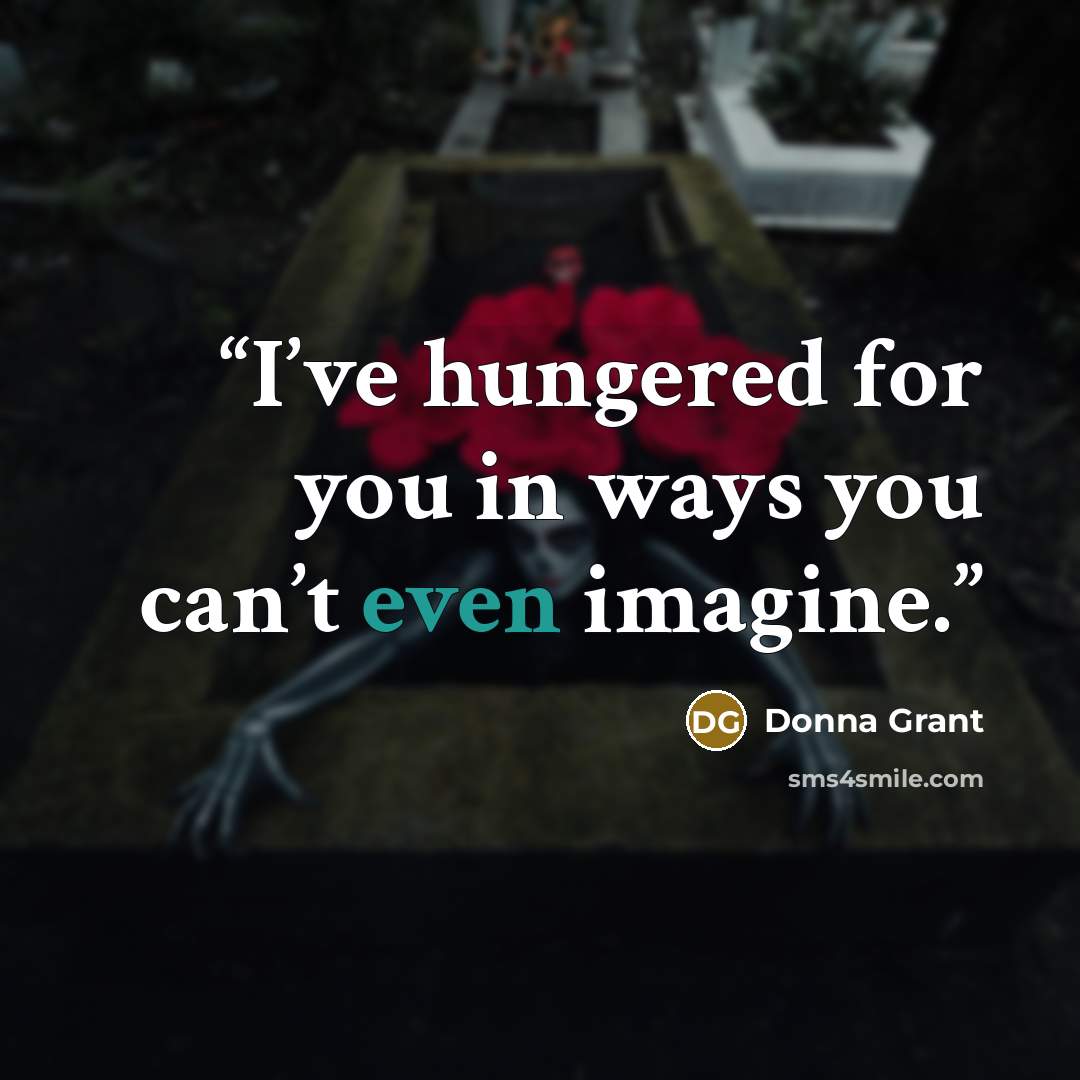 “I’ve hungered for you in ways you can’t even imagine.” quote by Donna Grant