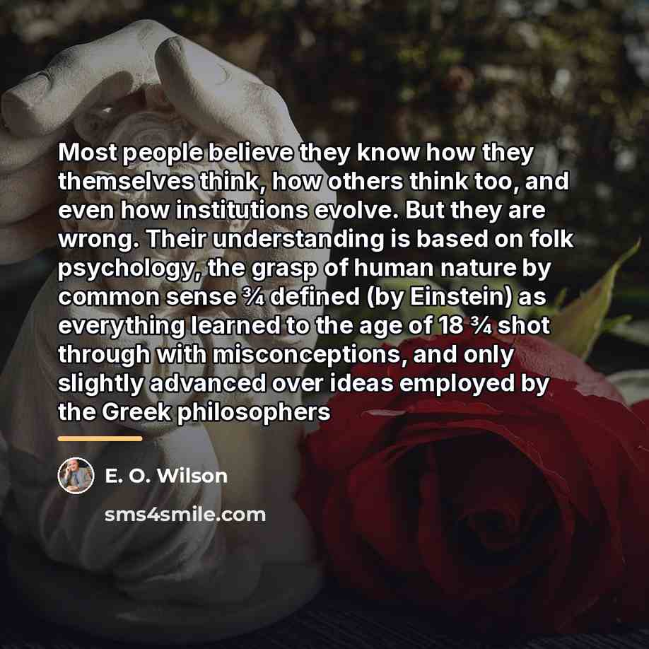 “Most people believe they know how they themselves think, how…” quote by E. O. Wilson