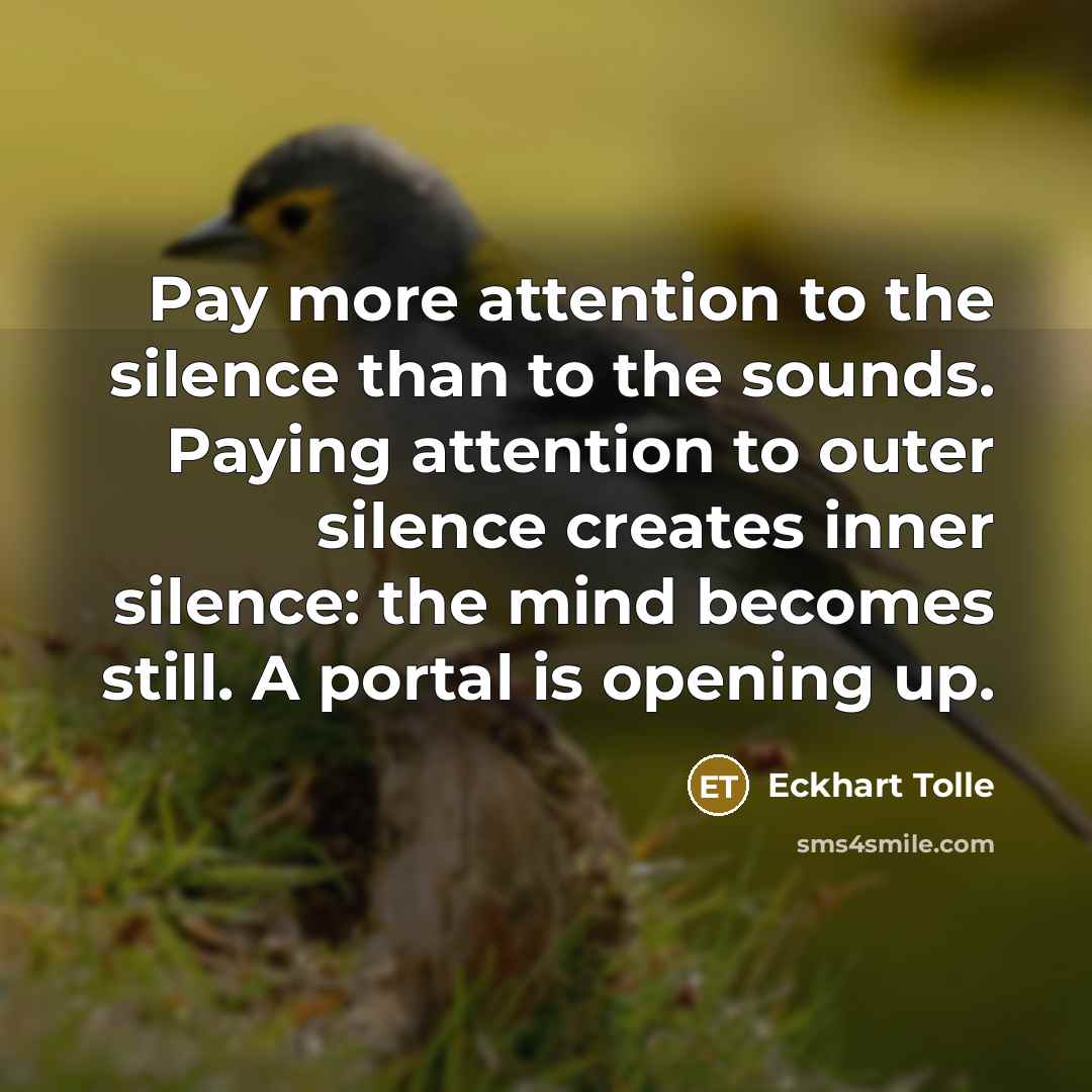 “Pay more attention to the silence than to the sounds.…” quote by Eckhart Tolle