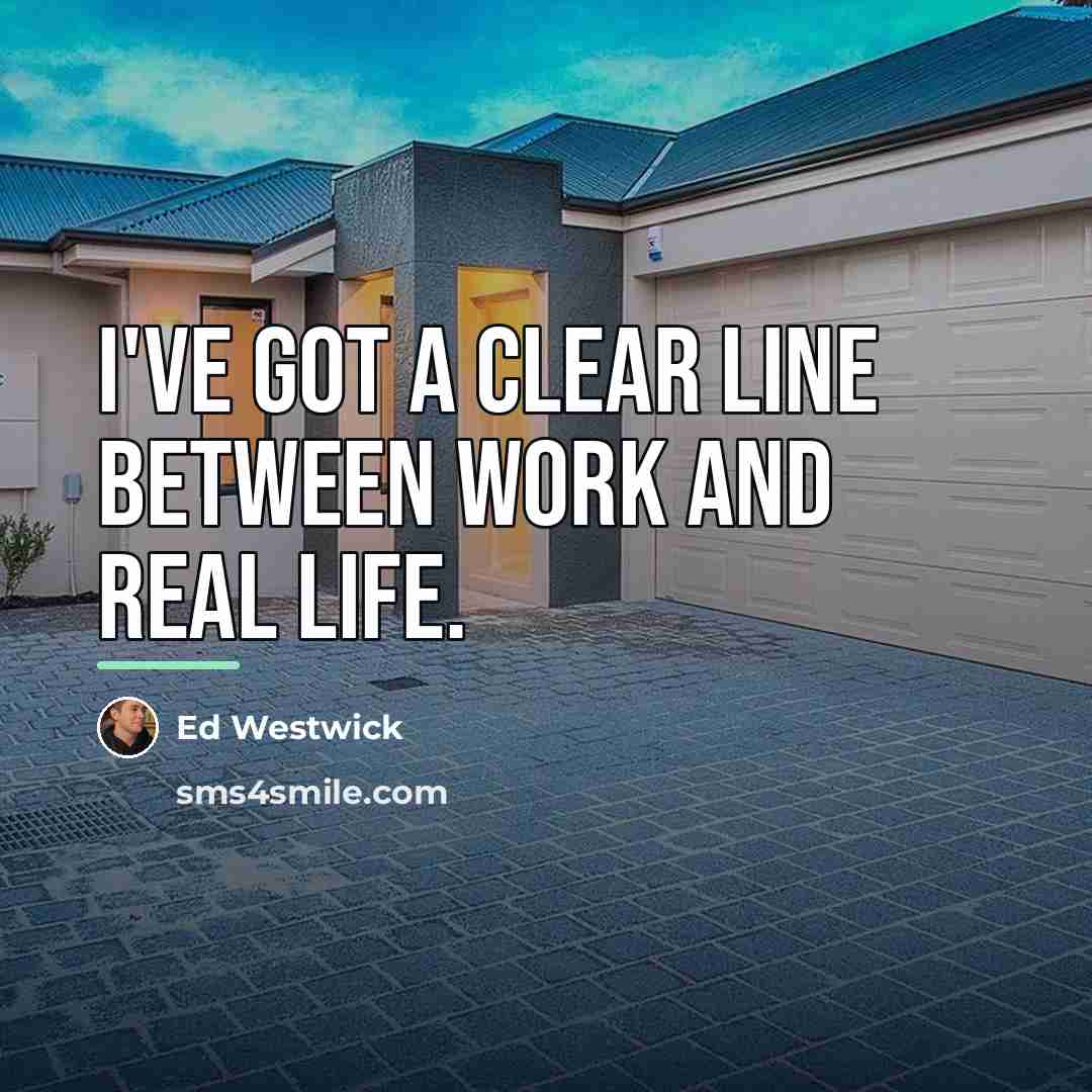 “I've got a clear line between work and real life.…” quote by Ed Westwick