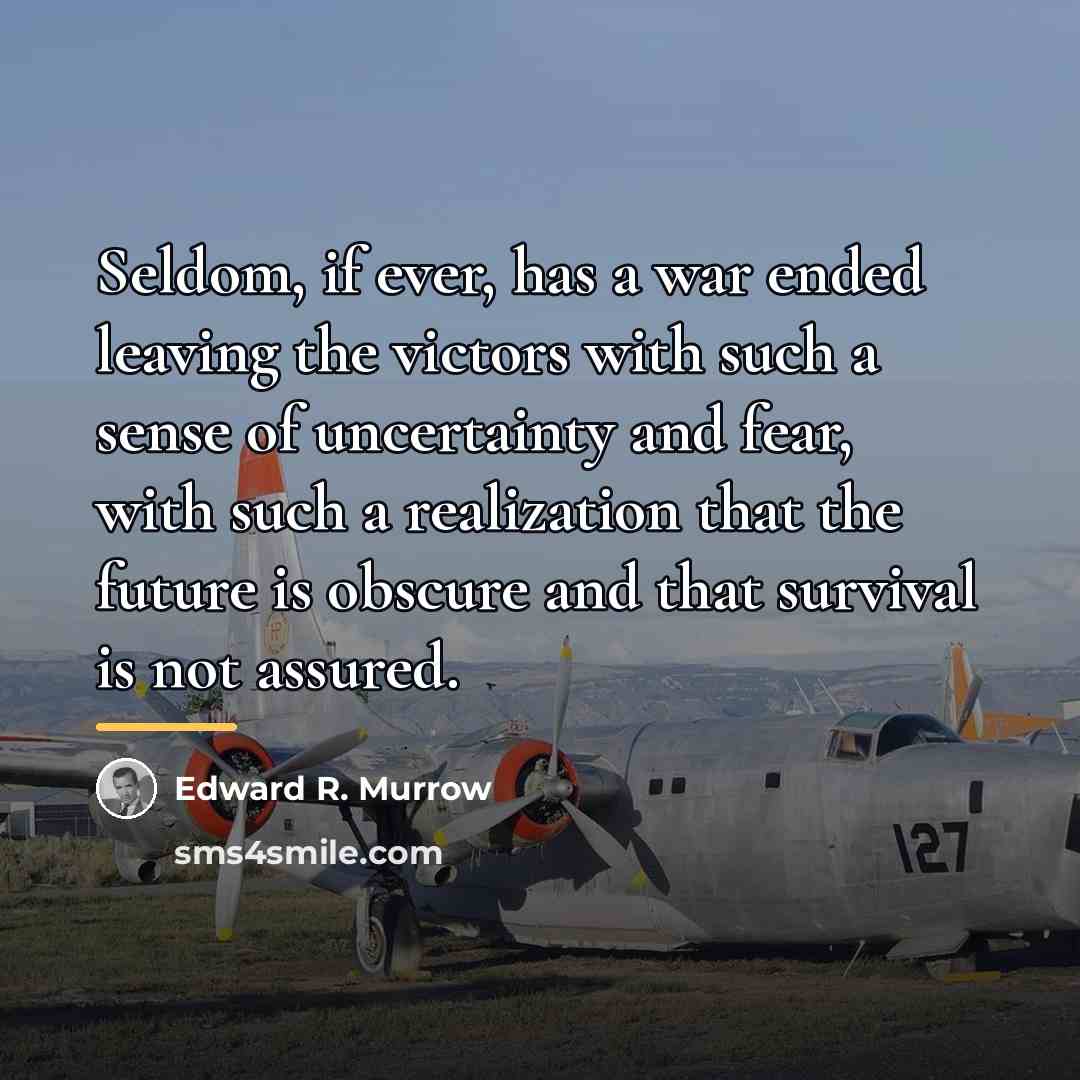 “Seldom, if ever, has a war ended leaving the victors…” quote by Edward R. Murrow
