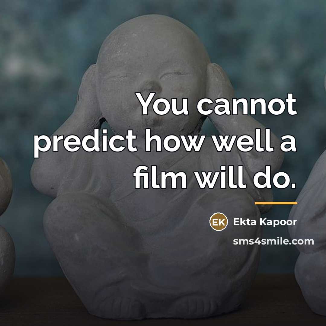 “You cannot predict how well a film will do.…” quote by Ekta Kapoor