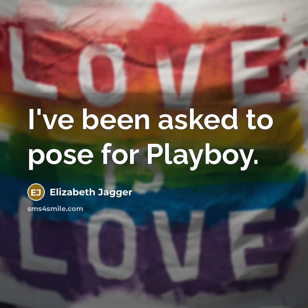 “I've been asked to pose for Playboy.…” quote by Elizabeth Jagger