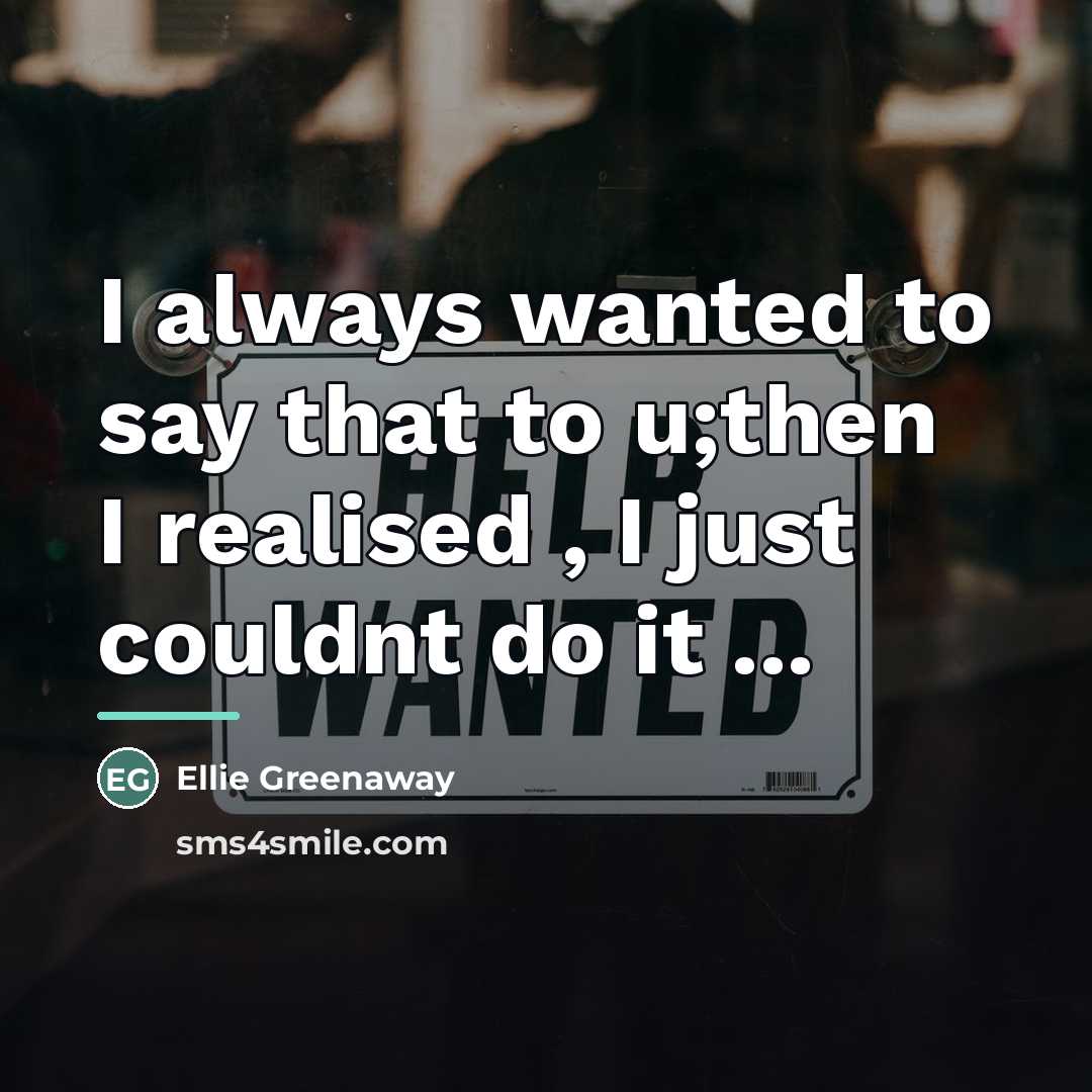 “I always wanted to say that to u;then I realised…” quote by Ellie Greenaway