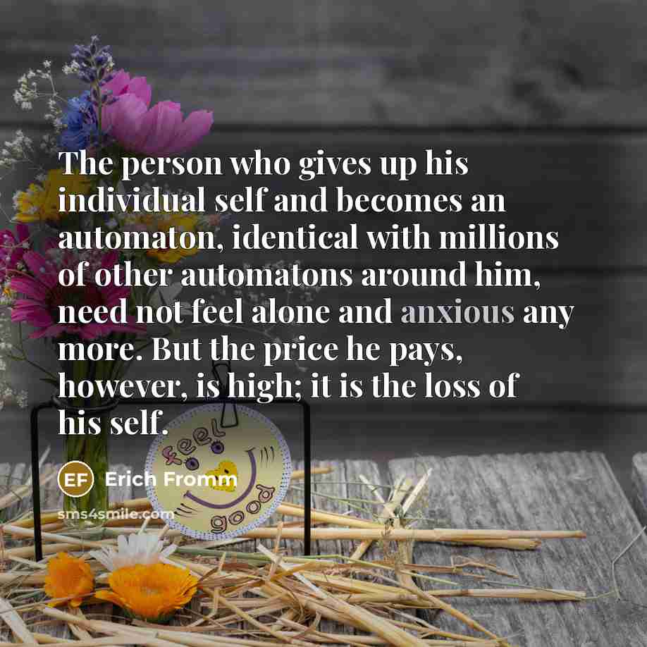 “The person who gives up his individual self and becomes…” quote by Erich Fromm