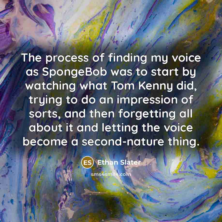 “The process of finding my voice as SpongeBob was to…” quote by Ethan Slater