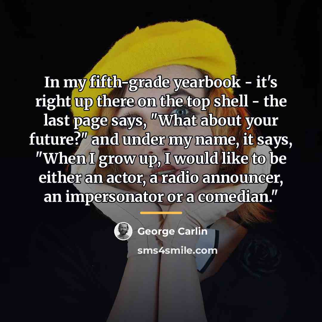 “In my fifth-grade yearbook - it's right up there on…” quote by George Carlin