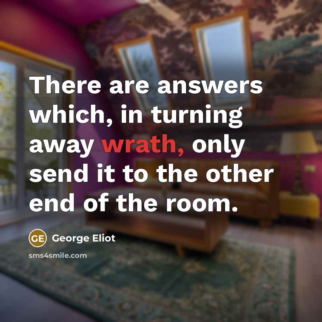 “There are answers which, in turning away wrath, only send…” quote by George Eliot