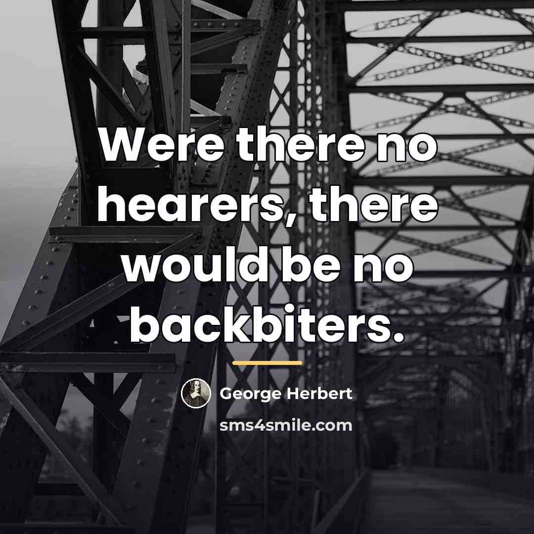 “Were there no hearers, there would be no backbiters.…” quote by George Herbert