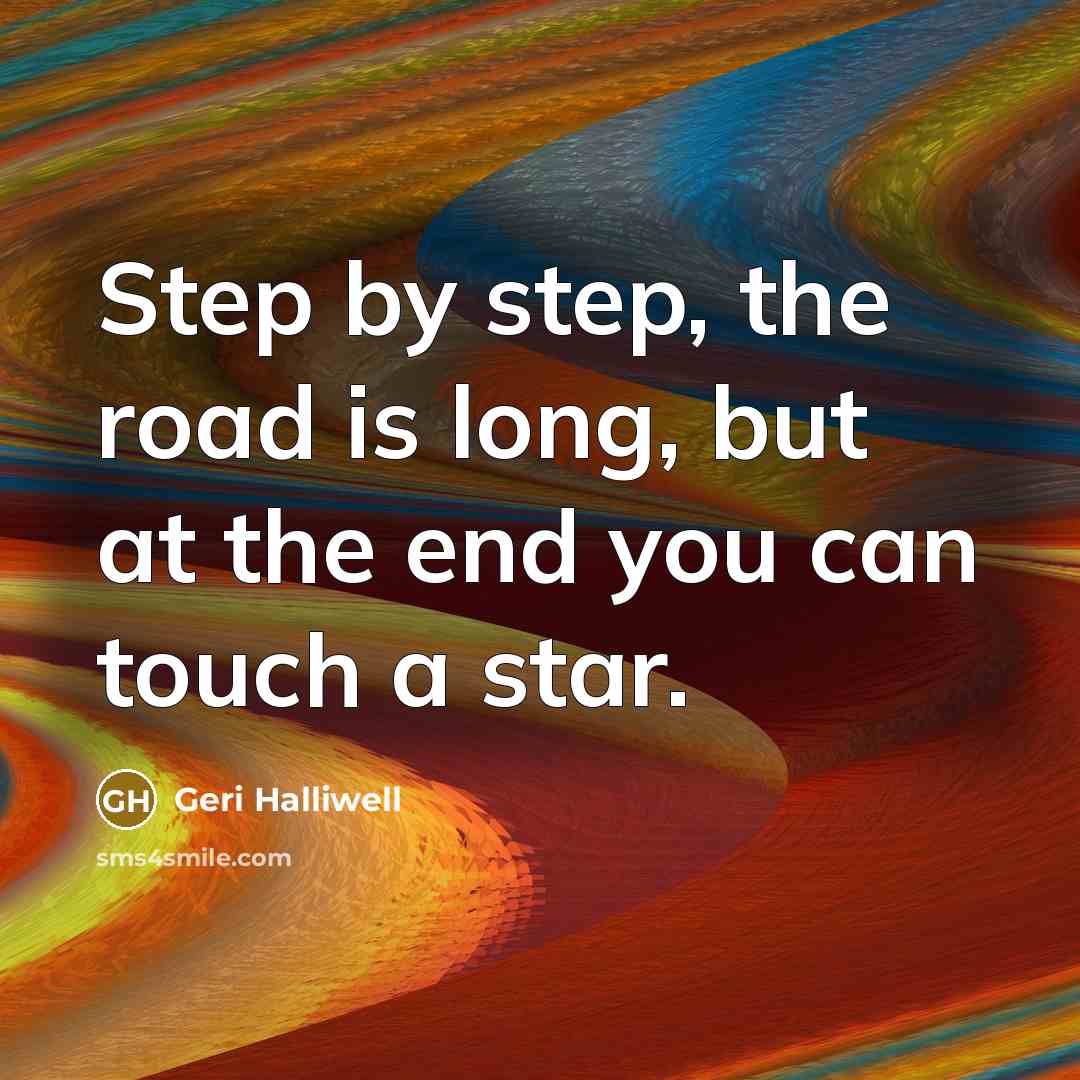 “Step by step, the road is long, but at the…” quote by Geri Halliwell