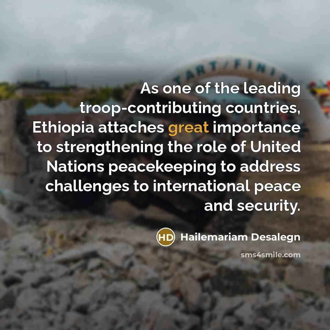 “As one of the leading troop-contributing countries, Ethiopia attaches great…” quote by Hailemariam Desalegn