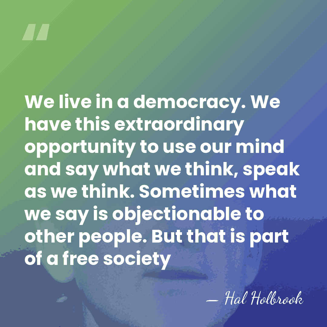 We live in a democracy. We have this extraordinary opportunity to use&hellip; - Hal Holbrook