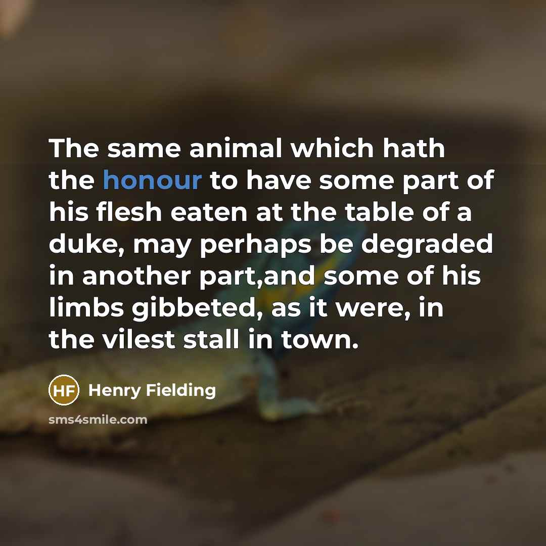 “The same animal which hath the honour to have some…” quote by Henry Fielding