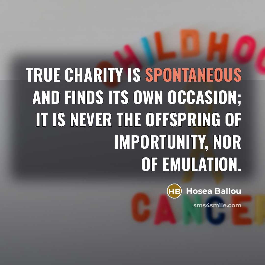 “True charity is spontaneous and finds its own occasion; it…” quote by Hosea Ballou
