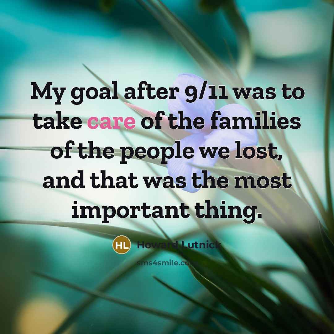 “My goal after 9/11 was to take care of the…” quote by Howard Lutnick