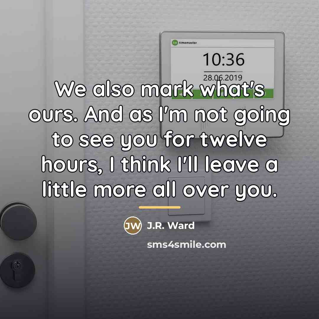 “We also mark what's ours. And as I'm not going…” quote by J.R. Ward