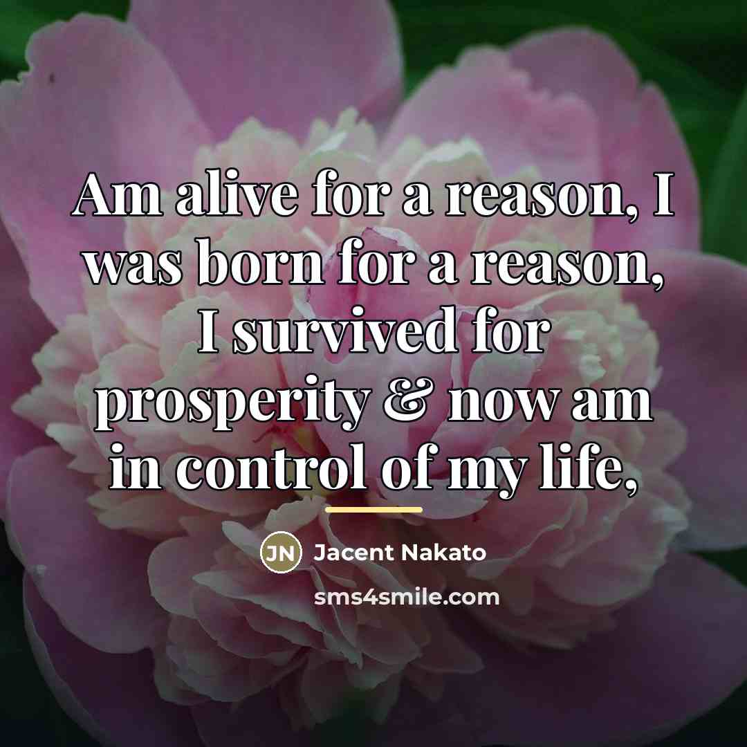 “Am alive for a reason, I was born for a…” quote by Jacent Nakato