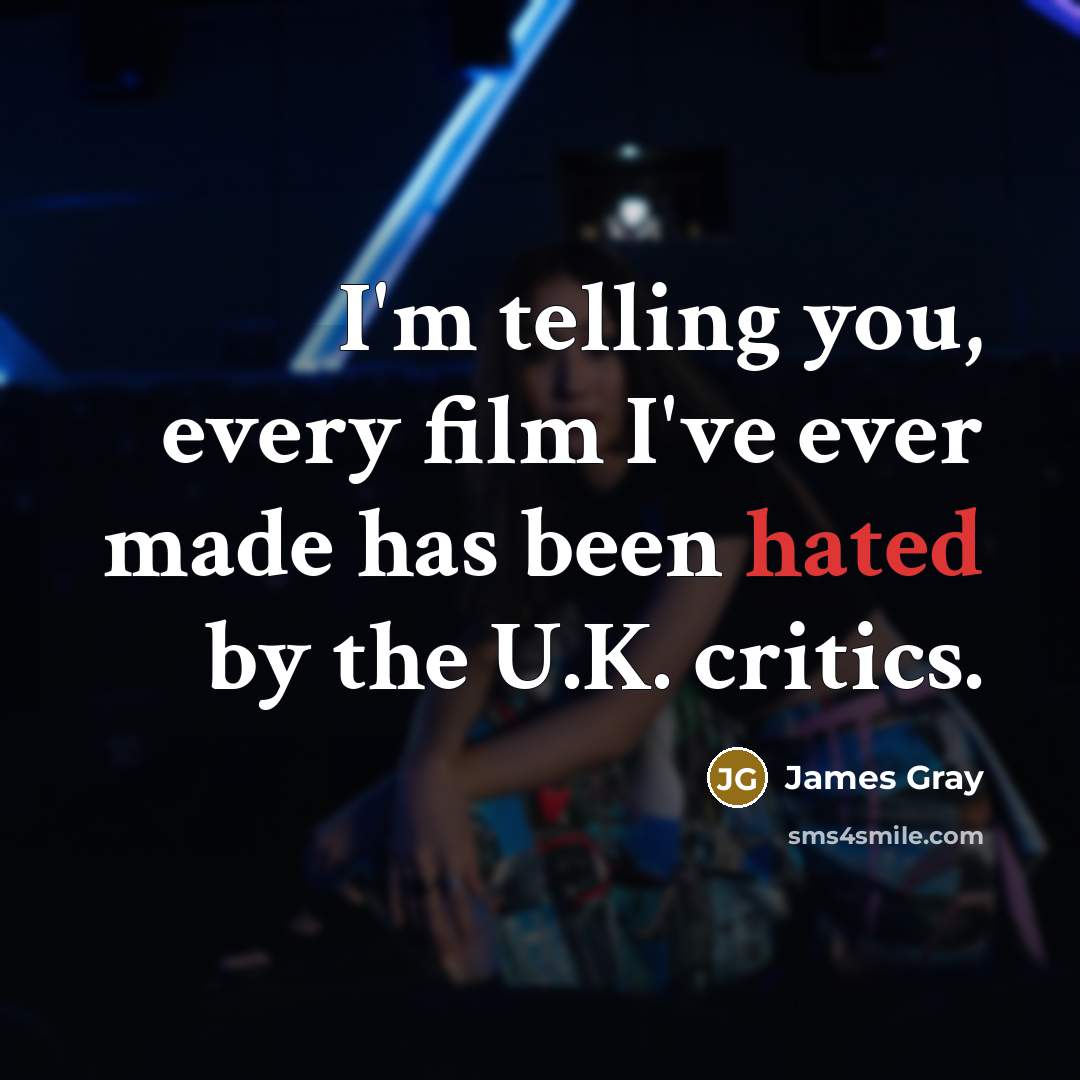 “I'm telling you, every film I've ever made has been…” quote by James Gray