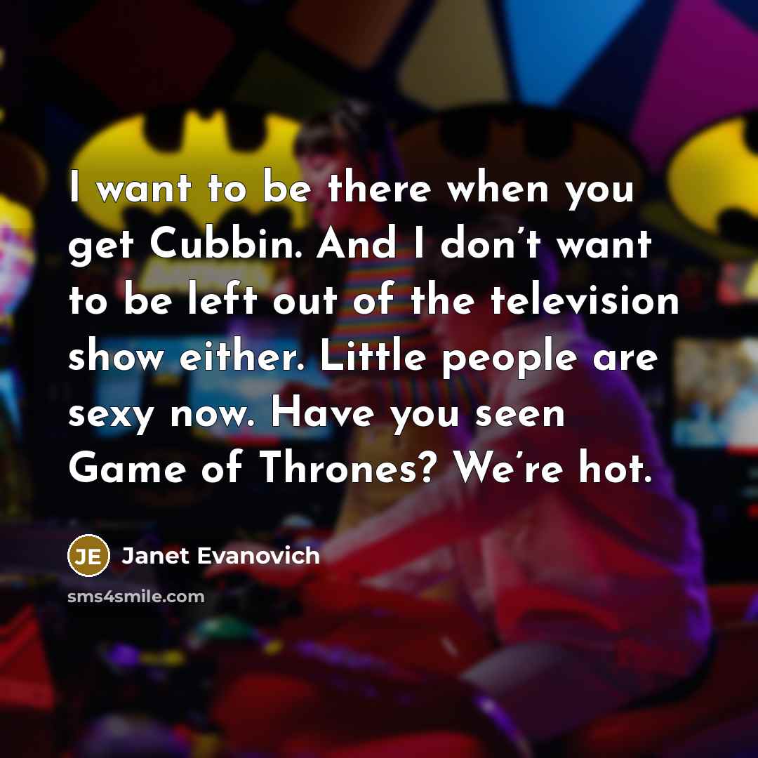 “I want to be there when you get Cubbin. And…” quote by Janet Evanovich